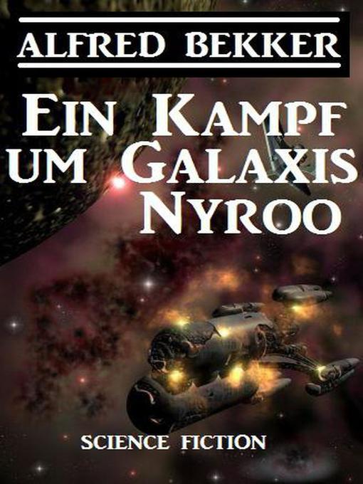 Title details for Ein Kampf um Galaxis Nyroo by Alfred Bekker - Available
